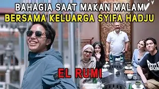 El Rumi Bahagia saat Makan Malam Bersama Keluarga Syifa Hadju