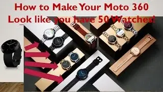 How to Make Your Moto 360 Look like You have 50 Watches