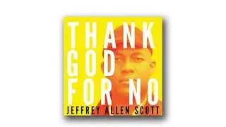 THANK GOD FOR NO | Jeffrey Allen Scott [Official Audio]