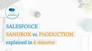 Sandbox vs. Production in Salesforce | Types of Sandboxes in Salesforce