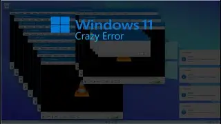 Windows 11 Crazy Error