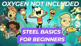 STEEL EXPLAINED for BEGINNERS in Oxygen Not Included