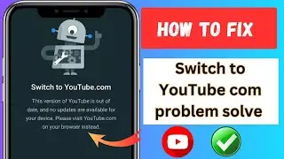 Fix this version of youtube is out of date and no updates are available for your device | switch to