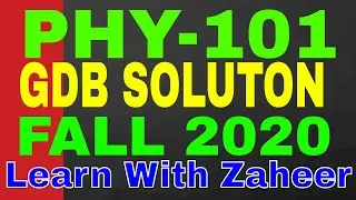 PHY 101 GDB idea solution Semester | Fall 2020 | learn with zaheer ul islam