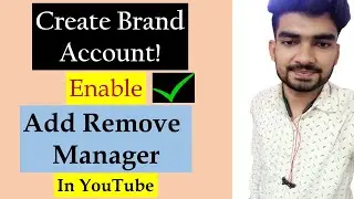 How To Create YouTube Brand Account | How To Enable Add Remove Manager in YouTube Studio 
