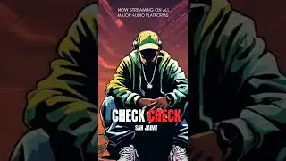 SAN JAIMT - CHECK CHECK NOW STREAMING ON ALL AUDIO STREAMING PLATFORMS