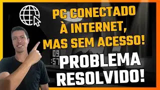 Meu PC tem Internet, mas Não Acessa: Como Resolver