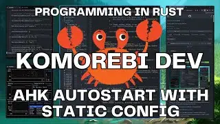 AHK Autostart Support w/ Static Cfg | Developing in Rust 🦀| Komorebi | Win11 Tiling Window Manager