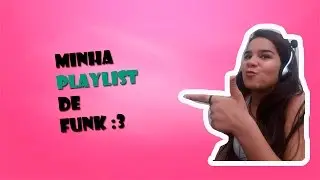 MINHA PLAYLIST DE FUNK