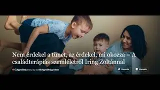 "Nem érdekel a tünet, az érdekel, mi okozza" - A családterápiás szemléletről Íring Zoltánt kérdeztük