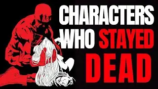 10 Comic Characters that STAYED DEAD.
