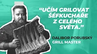 Učím grilovat šéfkuchaře z celého světa! - Mistr grilu Dalibor Porubský - PODCAST 003