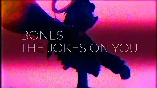 [AMV] Bones - TheJokesOnYou
