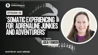 E45 -  Somatic Experiencing for Adrenaline Junkies and Adventurers ft. Julia Yanker
