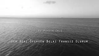 Sen Beni Öpersen Belki Ben Fransız Olurum - Ah Muhsin Ünlü