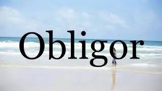 How To Pronounce Obligor🌈🌈🌈🌈🌈🌈Pronunciation Of Obligor