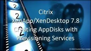 Citrix XenApp/XenDesktop 7.8 Creating AppDisks with Provisioning Services