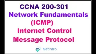CCNA 200-301: Module 1- Lesson 7 Internet Control Message Protocol (ICMP)