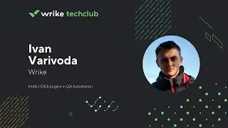 IntelliJ IDEA plugins in QA Automation — Ivan Varivoda, Wrike