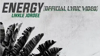 Likkle Jordee - Energy (Official Lyric Video)