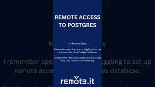 My Story: Quick & Secure Remote Access to Postgres with Remote.It