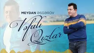 Meydan Esgerov - Vefali Qizlar (Yeni 2024)