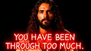 🛑God Says: YOU'VE BEEN THROUGH TOO MUCH | God Message Now Today | God Helps