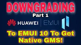 Huawei Native GMS: Dowgrade EMUI 11 To EMUI 10 For Native Google Mobile Services Installation Part 1