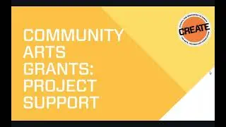 2. Project Support Category (CREATE Grant Info Video Series)