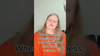When a Business Owner says they don't have time to hire a VA