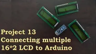 Project 13 - Connecting multiple 16x2 LCD to Arduino.