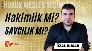 Hakimlik Mi? Savcılık Mı? / Hukuk Meslek Seçimleri / Özal Duran Anlatıyor...