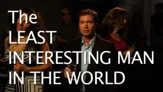 The Least Interesting Man In the World!