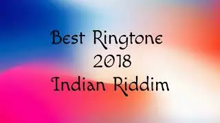 Best Ringtone Of 2018 ! Indian Riddim 🔥
