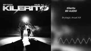 Brytiago, Anuel AA - Kilerito | 8D AUDIO