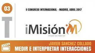 Medir e interpretar interacciones digitales para tomar mejores decisiones - Javier Sánchez Collado