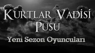 Kurtlar Vadisi Pusu Yeni Sezon Oyuncuları 2016