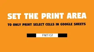Set the Print Area to Only Print Select Cells in Google Sheets  - (0Part 02)