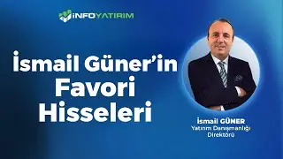 İsmail Güner'in Favori Hisseleri I İsmail Güner Yorumluyor 20 Mayıs 2025 | İnfo Yatırım