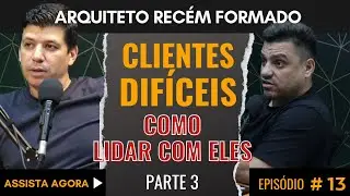 [PARTE 3] COMO NEGOCIAR COM CLIENTES DIFÍCEIS l ARQUITETO RECÉM FOMADO  #arquitetura