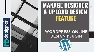 Managing Designers and Upload Designs Feature ON Wordpress Online Design Plugin?