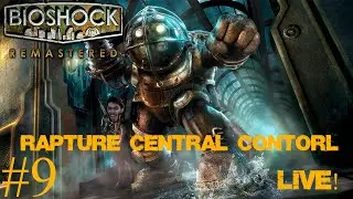 bioshock lets play live! #9 Central Command madness!
