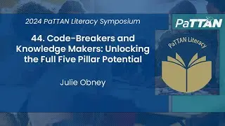 44. Code-Breakers and Knowledge Makers: Unlocking the Full Five Pillar... | 2024 Literacy Symposium