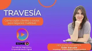 Cómo captar clientes para negocios multinivel - Entrevista a Itziar Irazusta