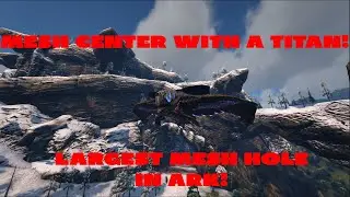 MESH CENTER WITH A TITAN! (Largest Mesh Hole in ARK)