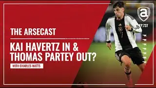Kai Havertz In & Thomas Partey Out? | Arsecast
