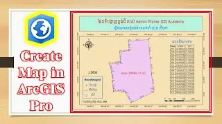 How to Create Map in ArcGIS Pro 2.6 - ||Speak Khmer|| - [Khmer GIS Academy]
