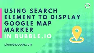 Use Search Element to Display Single Map Marker On Google Maps | Bubble.io Tutorials