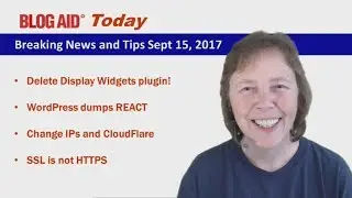 Display Widgets, WP REACT, CloudFlare and IPs, SSL is not HTTPS - BlogAid Today 9/15/17