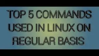 Top 5 commands of Linux used in daily life | Top 5 commands of Linux used for regular basis